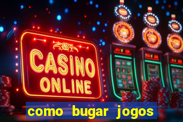 como bugar jogos de cassino